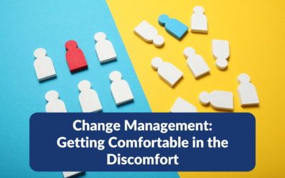 Change Management: Getting Comfortable in the Discomfort